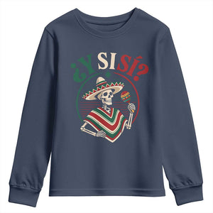 Funny Y Si Si Mexican Skeleton Youth Sweatshirt What If Yes Mexico Sombrero Poncho Fiesta Graphic TS02 Navy Print Your Wear