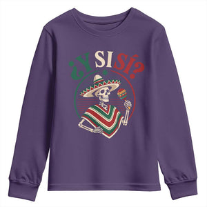 Funny Y Si Si Mexican Skeleton Youth Sweatshirt What If Yes Mexico Sombrero Poncho Fiesta Graphic TS02 Purple Print Your Wear
