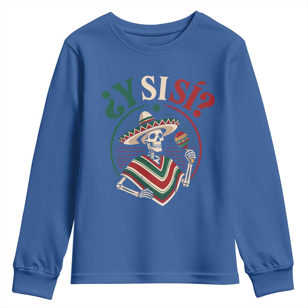 Funny Y Si Si Mexican Skeleton Youth Sweatshirt What If Yes Mexico Sombrero Poncho Fiesta Graphic TS02 Royal Blue Print Your Wear