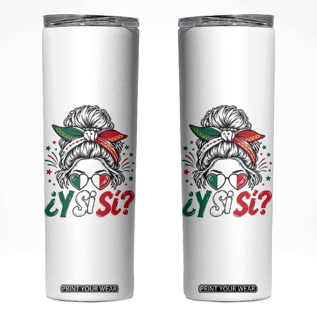 Y Si Si Mexican Flag Messy Bun with Sunglasses Graphic Skinny Tumbler What If Yes Mexico Latina Pride TS02 White Print Your Wear