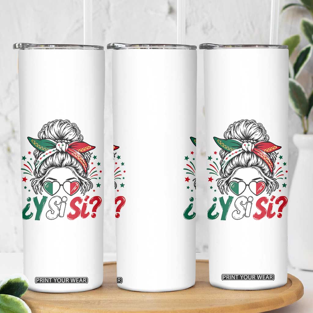 Y Si Si Mexican Flag Messy Bun with Sunglasses Graphic Skinny Tumbler What If Yes Mexico Latina Pride TS02 Print Your Wear