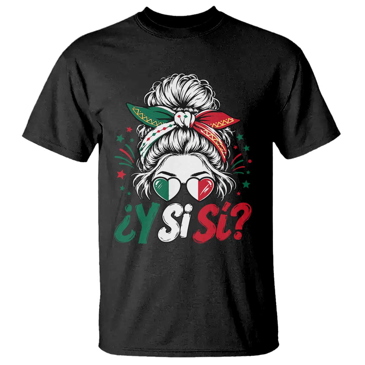 Y Si Si Mexican Flag Messy Bun with Sunglasses Graphic T Shirt What If Yes Mexico Latina Pride TS02 Black Print Your Wear