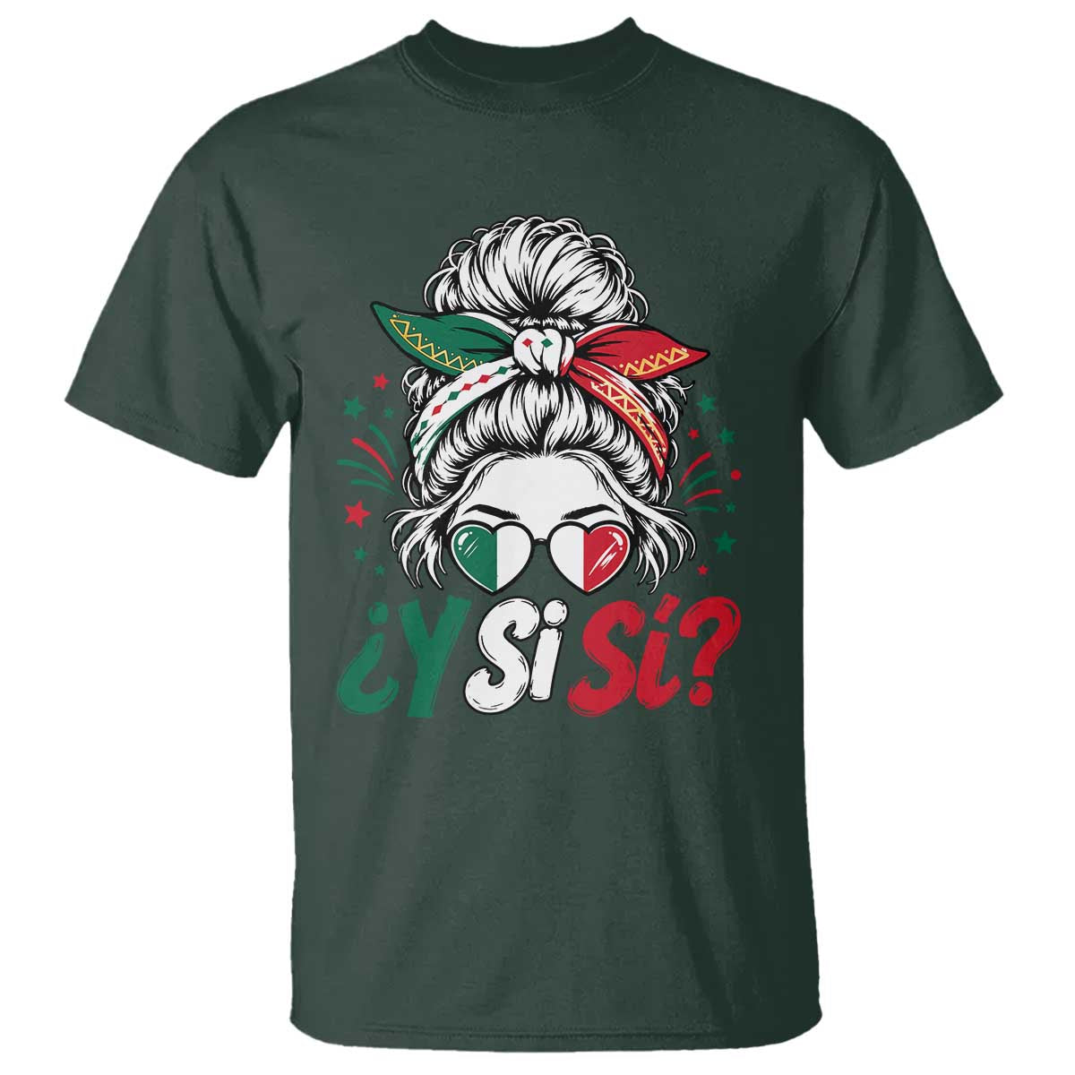 Y Si Si Mexican Flag Messy Bun with Sunglasses Graphic T Shirt What If Yes Mexico Latina Pride TS02 Dark Forest Green Print Your Wear