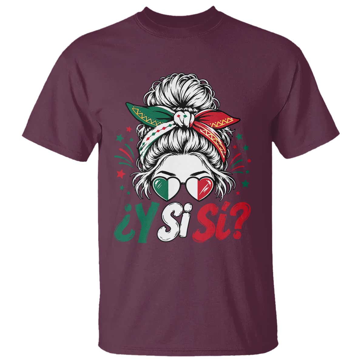Y Si Si Mexican Flag Messy Bun with Sunglasses Graphic T Shirt What If Yes Mexico Latina Pride TS02 Maroon Print Your Wear