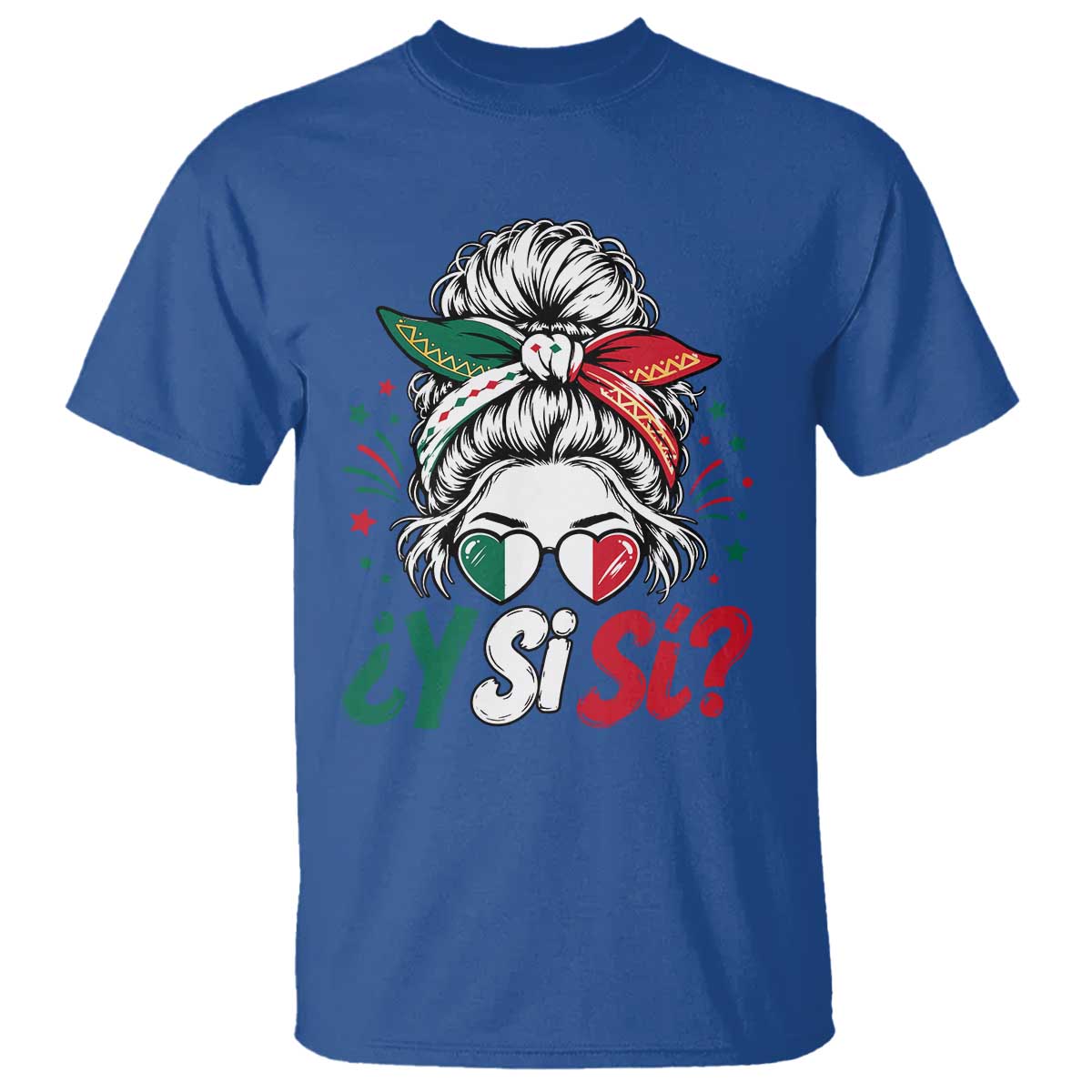 Y Si Si Mexican Flag Messy Bun with Sunglasses Graphic T Shirt What If Yes Mexico Latina Pride TS02 Royal Blue Print Your Wear