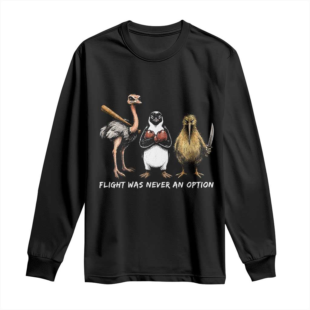 Flight Was Never An Option Flightless Birds Long Sleeve Shirt Funny Ostrich Penguin Kiwi Brawler Dark Humor Graphic TS02 Black Print Your Wear