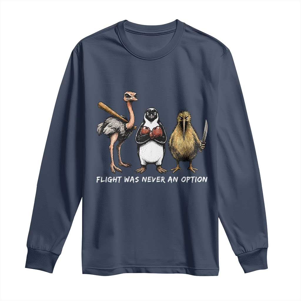 Flight Was Never An Option Flightless Birds Long Sleeve Shirt Funny Ostrich Penguin Kiwi Brawler Dark Humor Graphic
