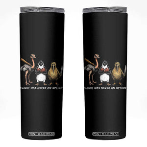 Flight Was Never An Option Flightless Birds Skinny Tumbler Funny Ostrich Penguin Kiwi Brawler Dark Humor Graphic