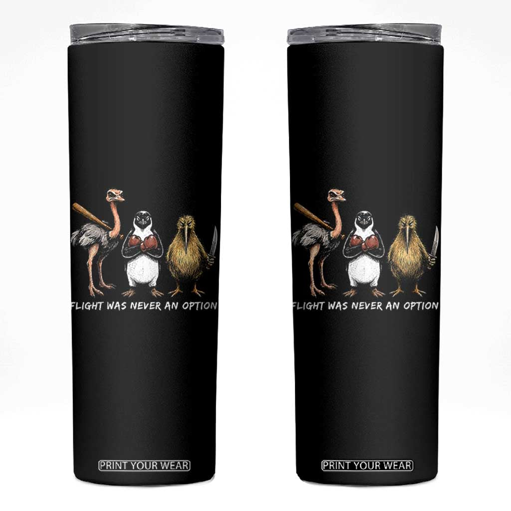 Flight Was Never An Option Flightless Birds Skinny Tumbler Funny Ostrich Penguin Kiwi Brawler Dark Humor Graphic TS02 Black Print Your Wear