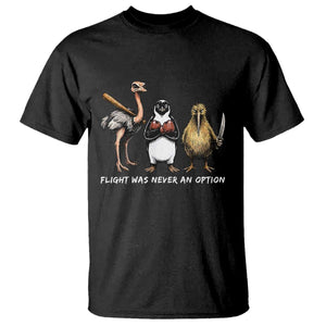Flight Was Never An Option Flightless Birds T Shirt Funny Ostrich Penguin Kiwi Brawler Dark Humor Graphic