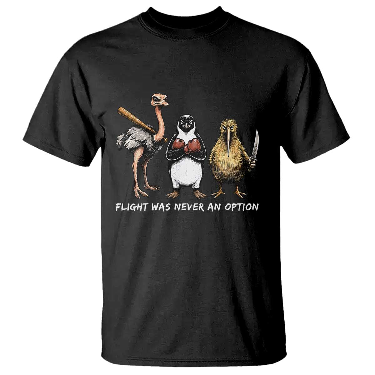 Flight Was Never An Option Flightless Birds T Shirt Funny Ostrich Penguin Kiwi Brawler Dark Humor Graphic TS02 Black Print Your Wear