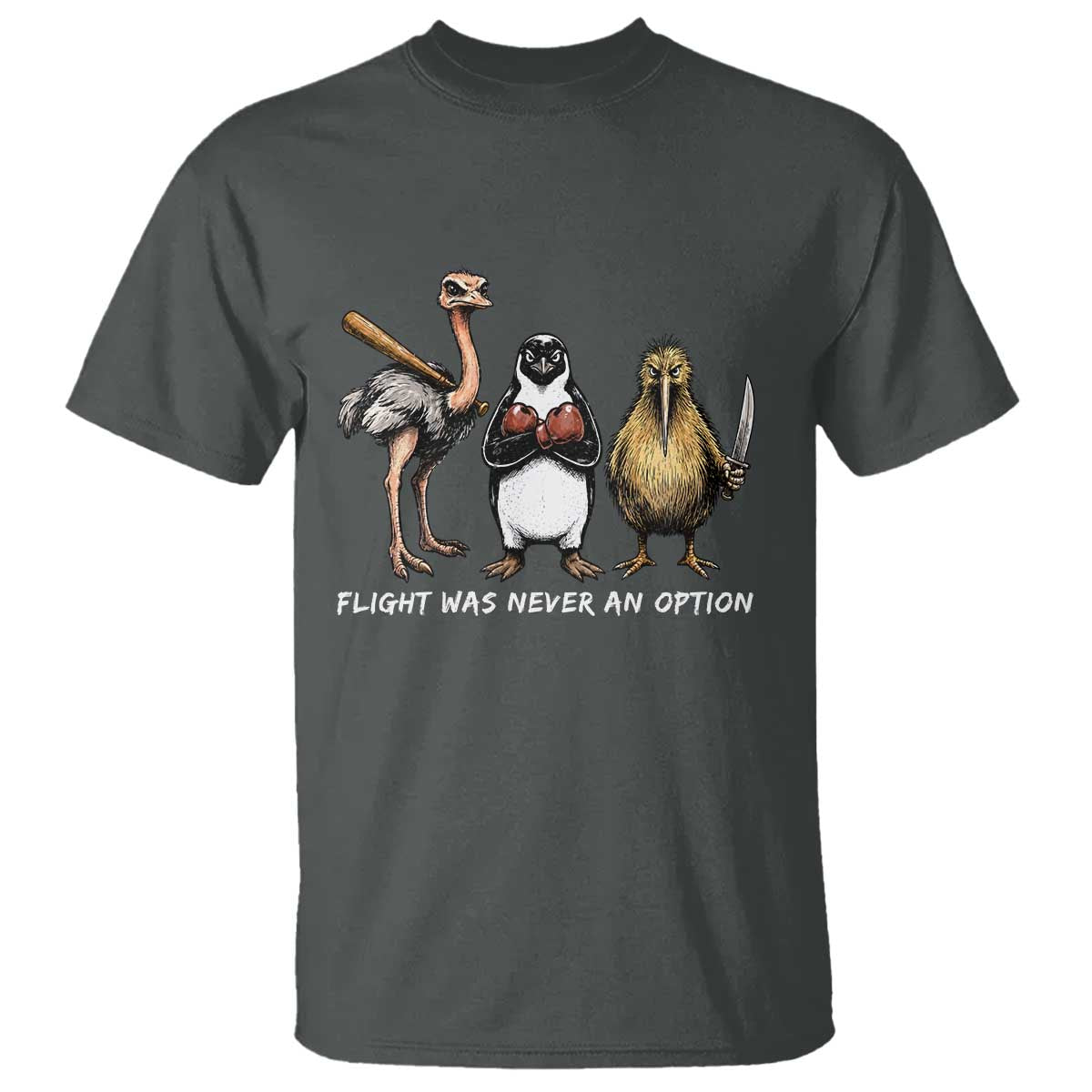 Flight Was Never An Option Flightless Birds T Shirt Funny Ostrich Penguin Kiwi Brawler Dark Humor Graphic