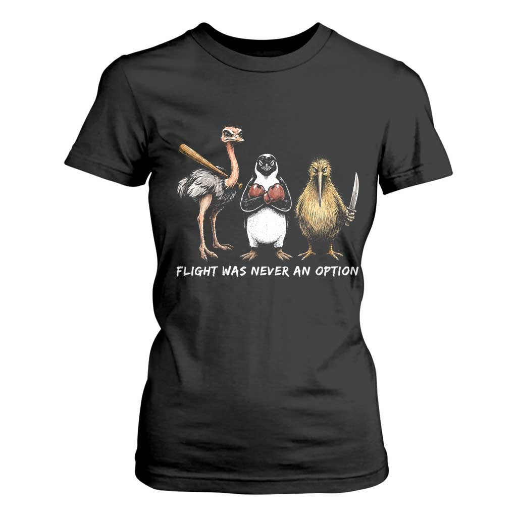 Flight Was Never An Option Flightless Birds T Shirt For Women Funny Ostrich Penguin Kiwi Brawler Dark Humor Graphic
