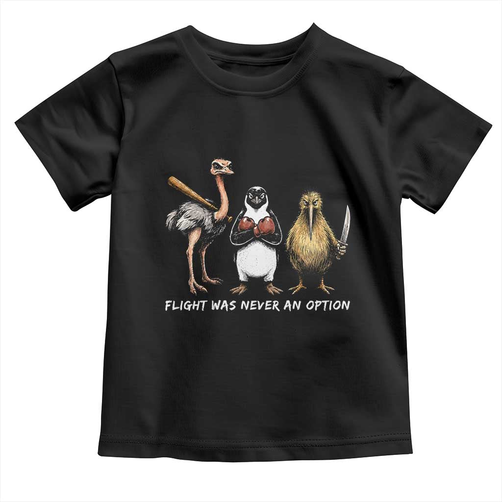 Flight Was Never An Option Flightless Birds Toddler T Shirt Funny Ostrich Penguin Kiwi Brawler Dark Humor Graphic