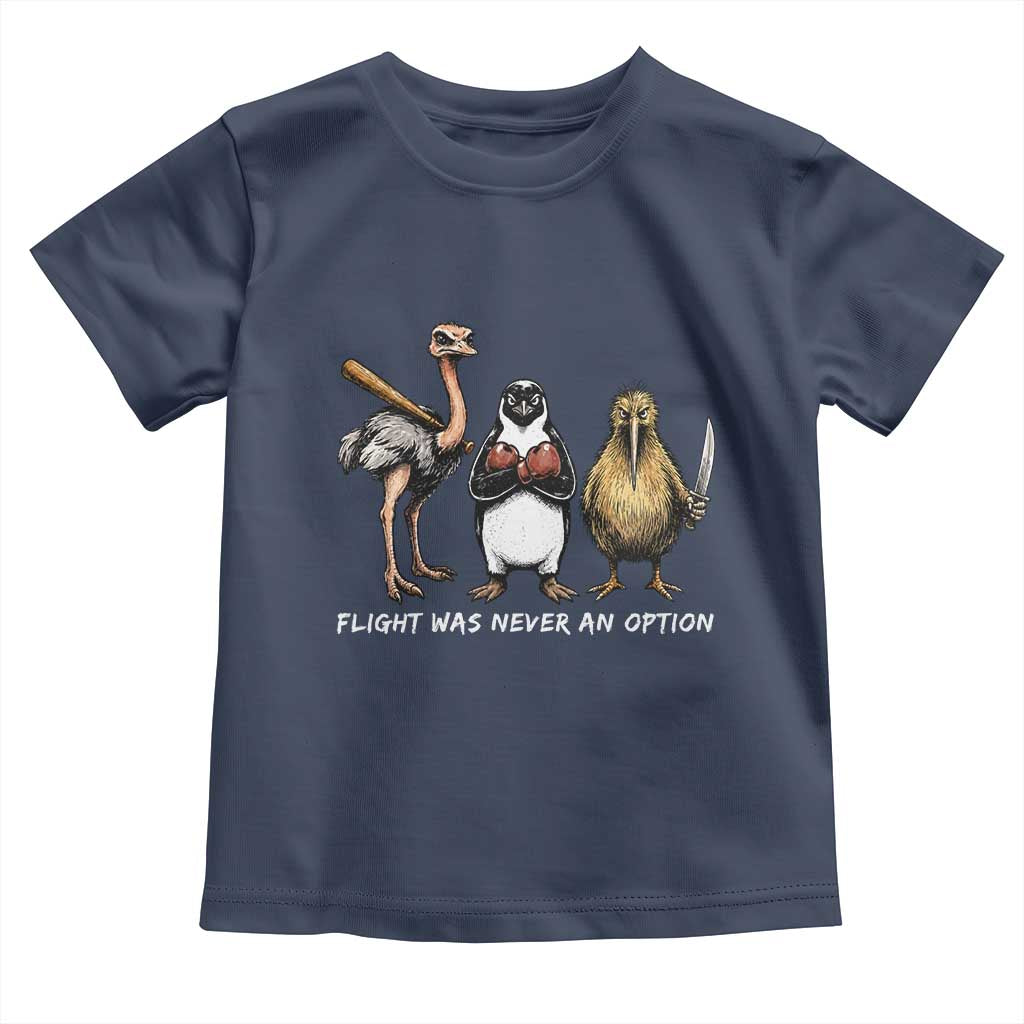 Flight Was Never An Option Flightless Birds Toddler T Shirt Funny Ostrich Penguin Kiwi Brawler Dark Humor Graphic