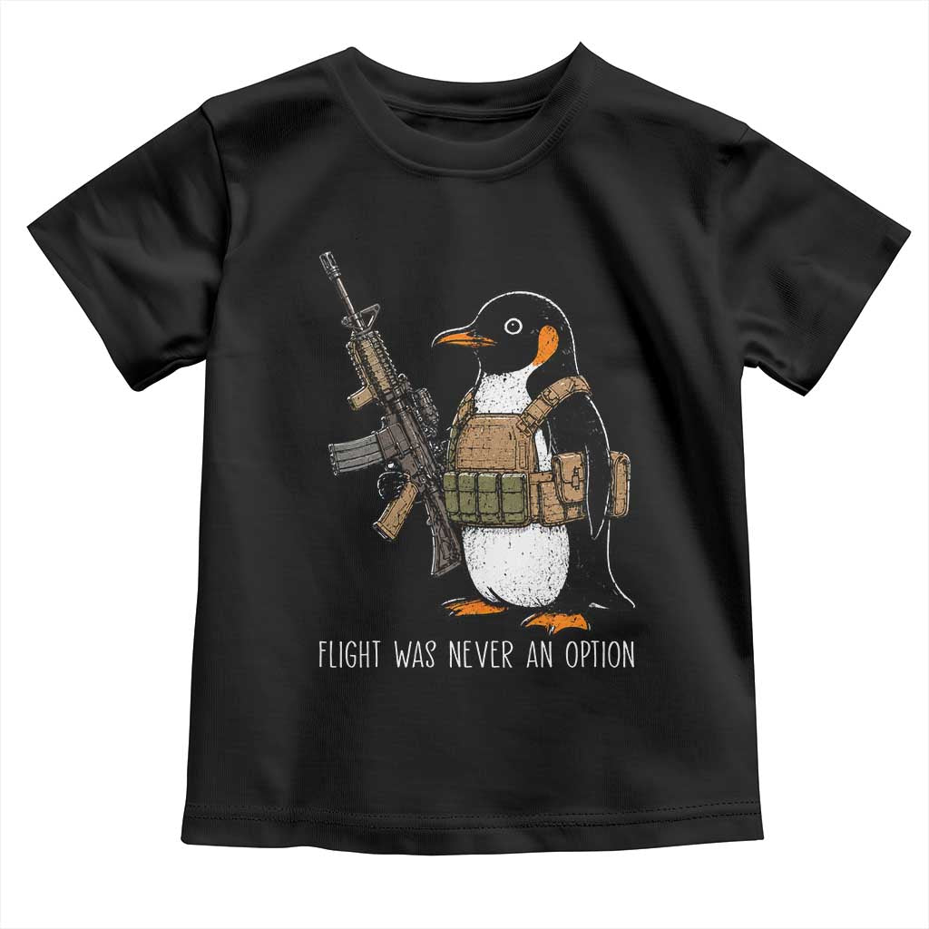 Flight Was Never An Option Tactical Penguin Toddler T Shirt Funny Military Camo Vest Combat Animal Dark Humor Graphic TS02 Black Print Your Wear