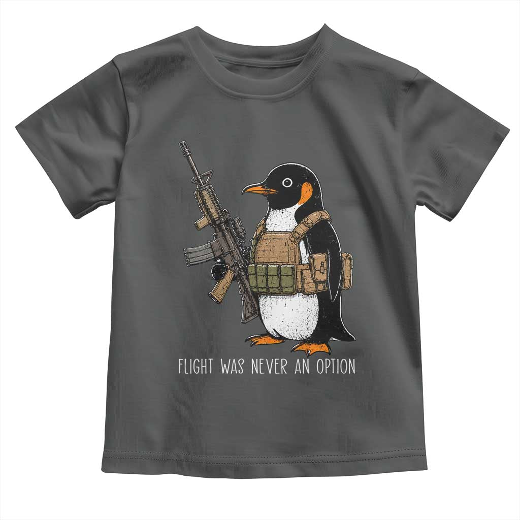 Flight Was Never An Option Tactical Penguin Toddler T Shirt Funny Military Camo Vest Combat Animal Dark Humor Graphic