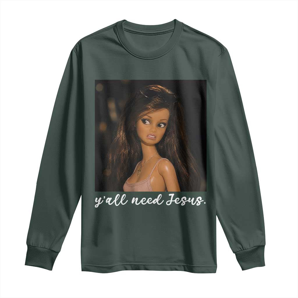 Yall Need Jesus Funny Doll Side Eye Meme Long Sleeve Shirt Sarcastic Southern Humor Religion Faith TS02 Dark Forest Green Print Your Wear