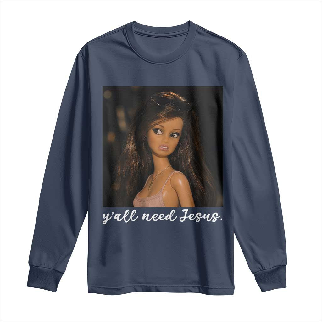 Yall Need Jesus Funny Doll Side Eye Meme Long Sleeve Shirt Sarcastic Southern Humor Religion Faith TS02 Navy Print Your Wear