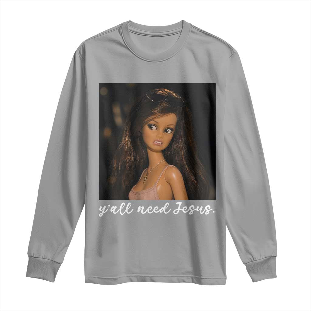 Yall Need Jesus Funny Doll Side Eye Meme Long Sleeve Shirt Sarcastic Southern Humor Religion Faith TS02 Sport Gray Print Your Wear