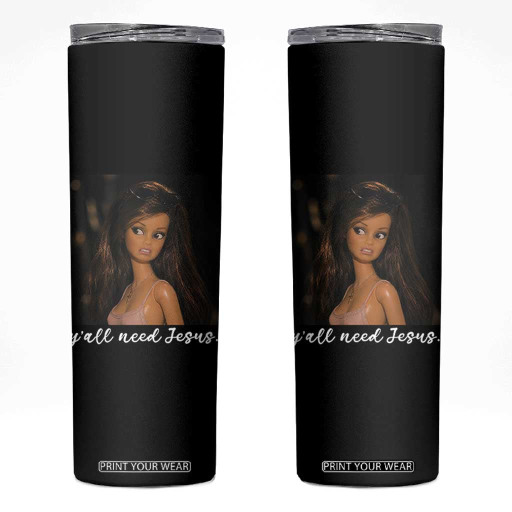 Yall Need Jesus Funny Doll Side Eye Meme Skinny Tumbler Sarcastic Southern Humor Religion Faith TS02 Black Print Your Wear