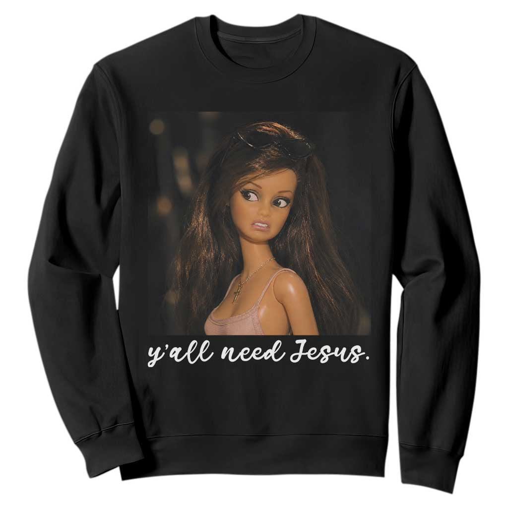 Yall Need Jesus Funny Doll Side Eye Meme Sweatshirt Sarcastic Southern Humor Religion Faith TS02 Black Print Your Wear