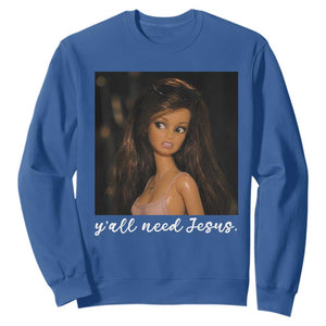 Yall Need Jesus Funny Doll Side Eye Meme Sweatshirt Sarcastic Southern Humor Religion Faith TS02 Royal Blue Print Your Wear