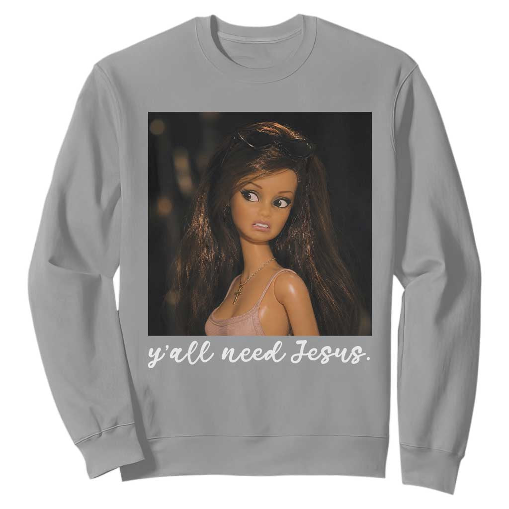 Yall Need Jesus Funny Doll Side Eye Meme Sweatshirt Sarcastic Southern Humor Religion Faith TS02 Sport Gray Print Your Wear