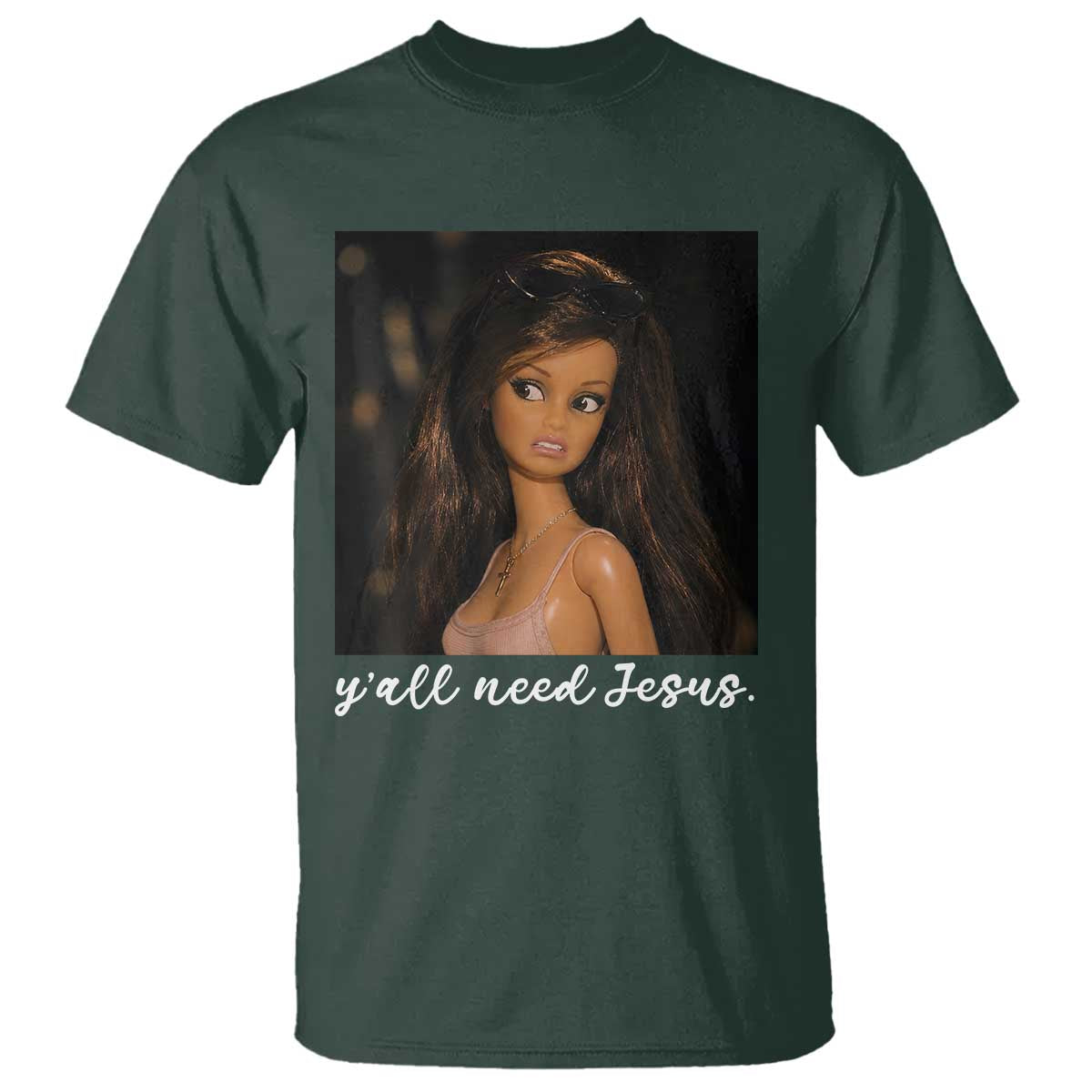 Yall Need Jesus Funny Doll Side Eye Meme T Shirt Sarcastic Southern Humor Religion Faith TS02 Dark Forest Green Print Your Wear