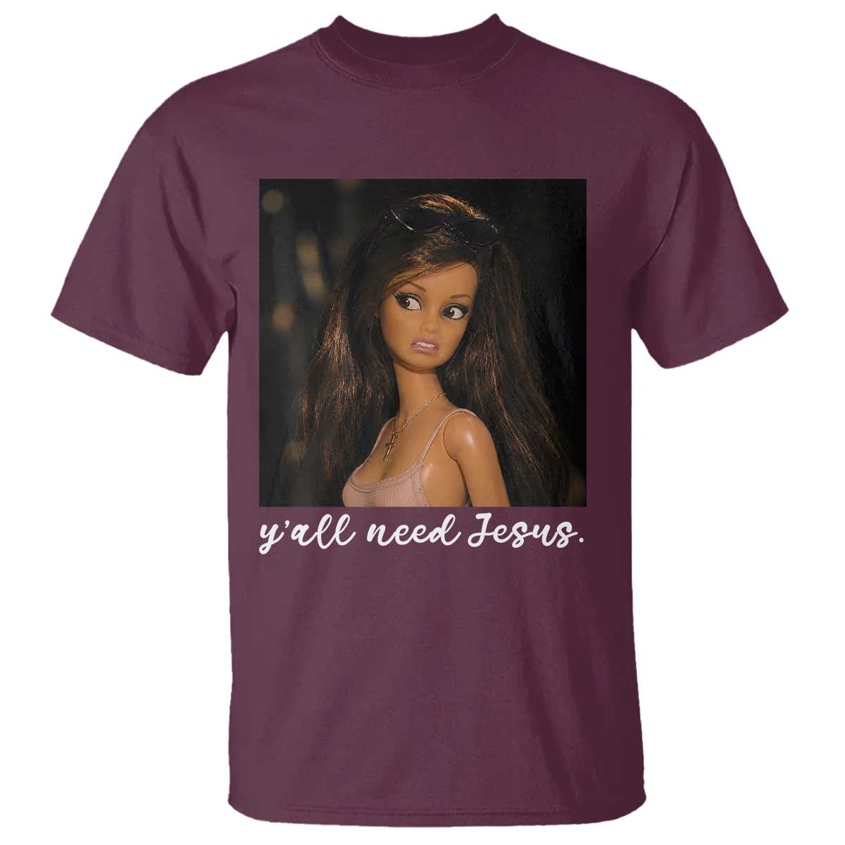 Yall Need Jesus Funny Doll Side Eye Meme T Shirt Sarcastic Southern Humor Religion Faith TS02 Maroon Print Your Wear