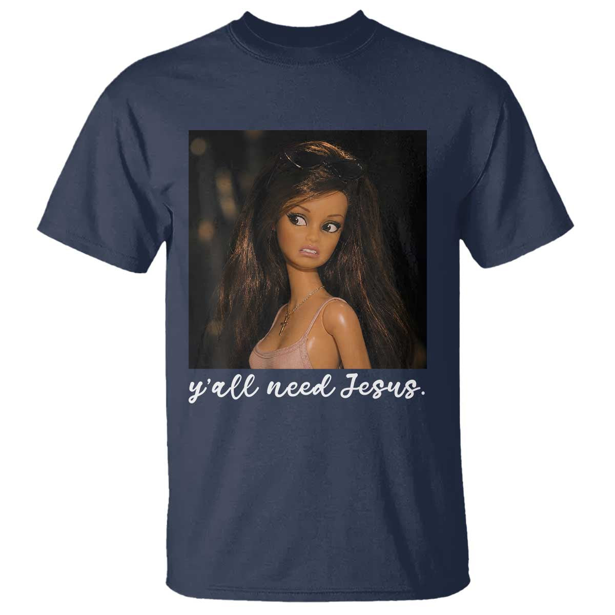Yall Need Jesus Funny Doll Side Eye Meme T Shirt Sarcastic Southern Humor Religion Faith TS02 Navy Print Your Wear