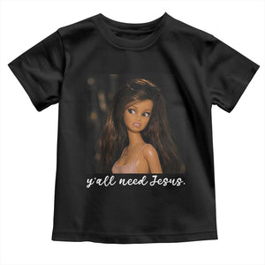 Yall Need Jesus Funny Doll Side Eye Meme Toddler T Shirt Sarcastic Southern Humor Religion Faith TS02 Black Print Your Wear