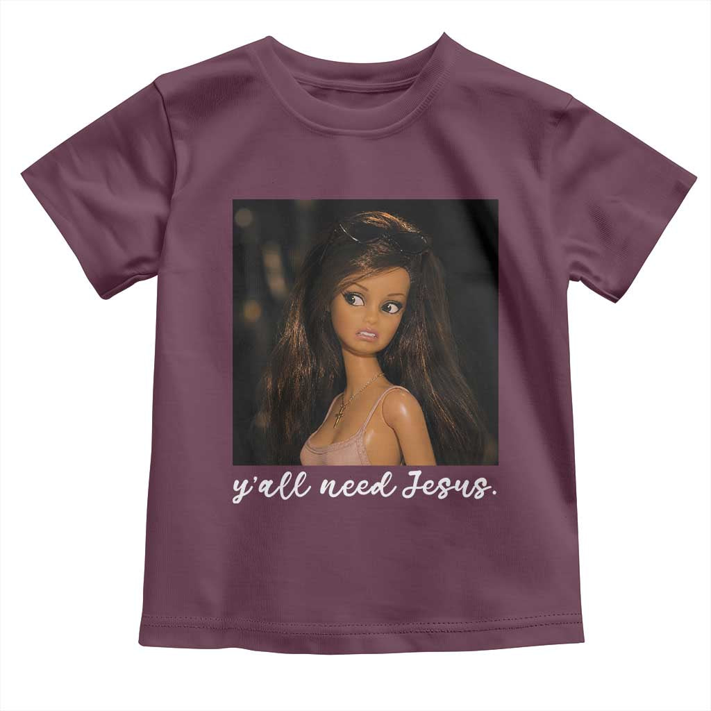 Yall Need Jesus Funny Doll Side Eye Meme Toddler T Shirt Sarcastic Southern Humor Religion Faith TS02 Maroon Print Your Wear