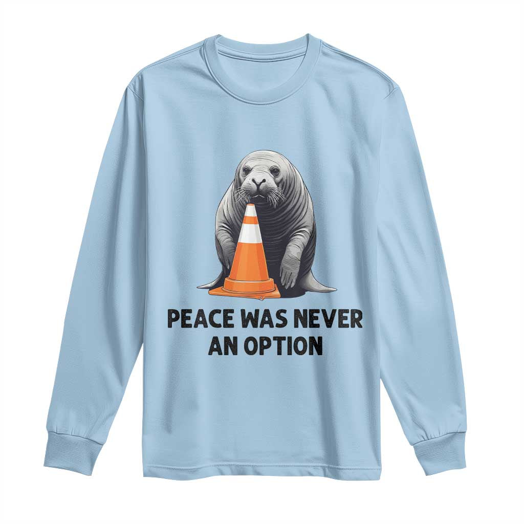 Funny Neil the Seal Peace Was Never An Option Meme Long Sleeve Shirt Chaotic Southern Elephant Seal Traffic Cone TS02 Light Blue Print Your Wear