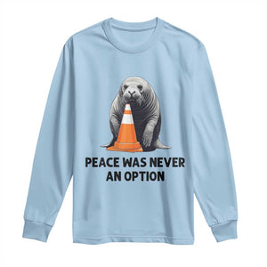 Funny Neil the Seal Peace Was Never An Option Meme Long Sleeve Shirt Chaotic Southern Elephant Seal Traffic Cone TS02 Light Blue Print Your Wear