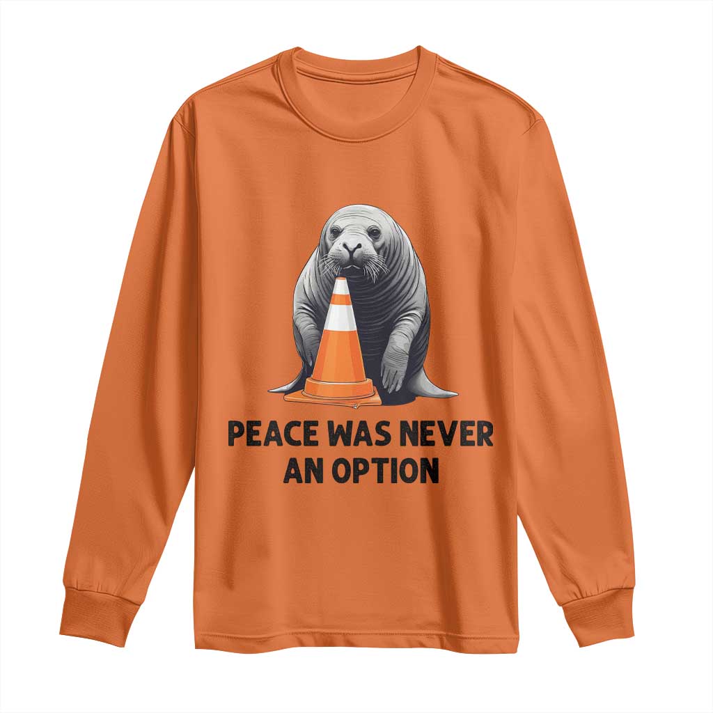 Funny Neil the Seal Peace Was Never An Option Meme Long Sleeve Shirt Chaotic Southern Elephant Seal Traffic Cone TS02 Orange Print Your Wear