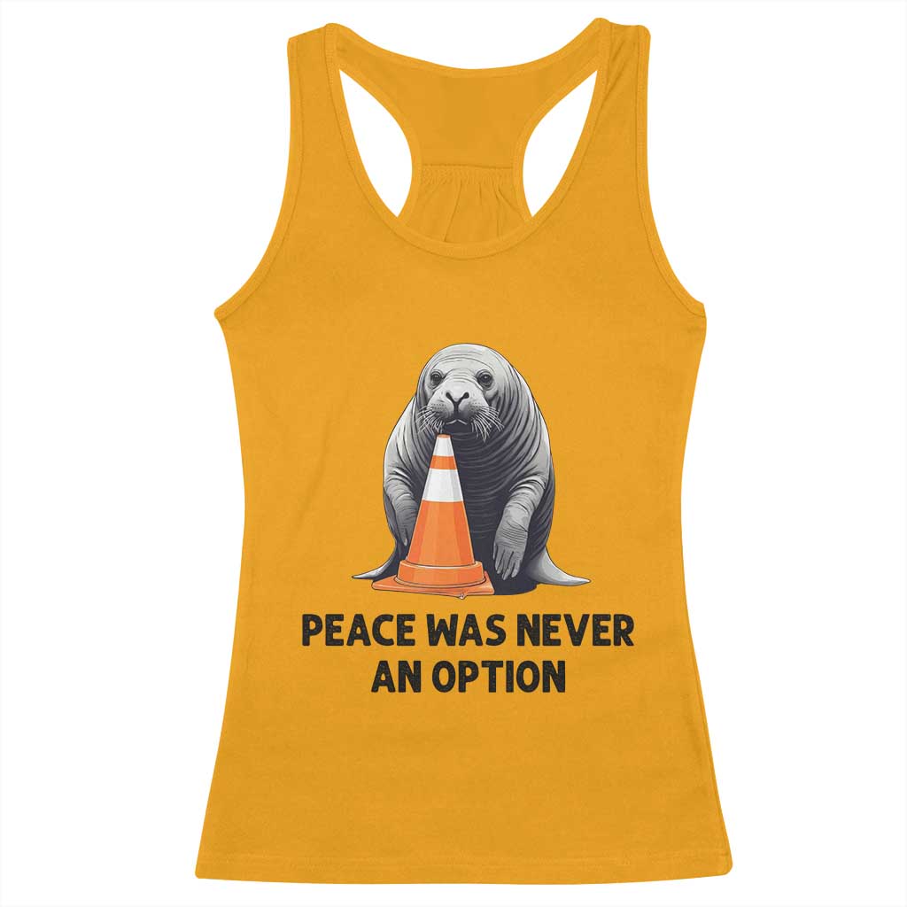 Funny Neil the Seal Peace Was Never An Option Meme Racerback Tank Top Chaotic Southern Elephant Seal Traffic Cone TS02 Gold Print Your Wear