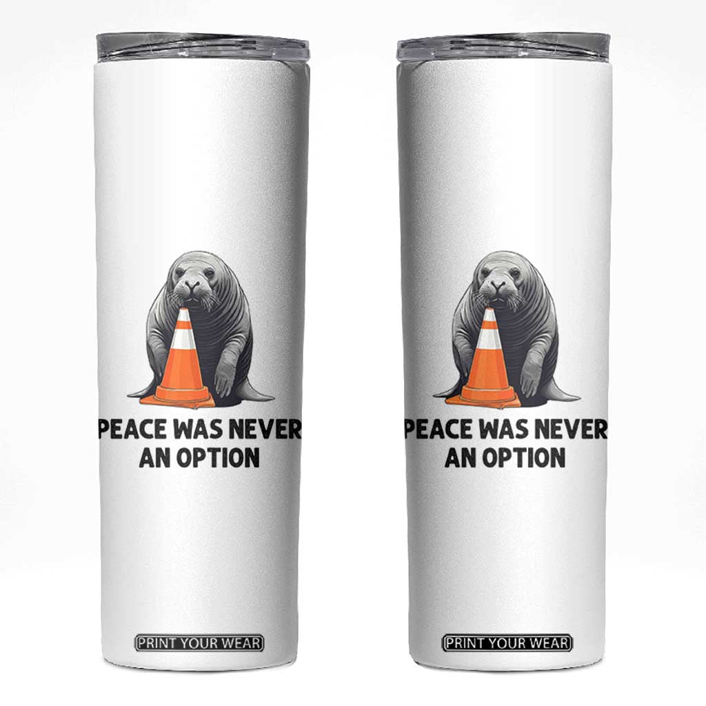 Funny Neil the Seal Peace Was Never An Option Meme Skinny Tumbler Chaotic Southern Elephant Seal Traffic Cone TS02 White Print Your Wear