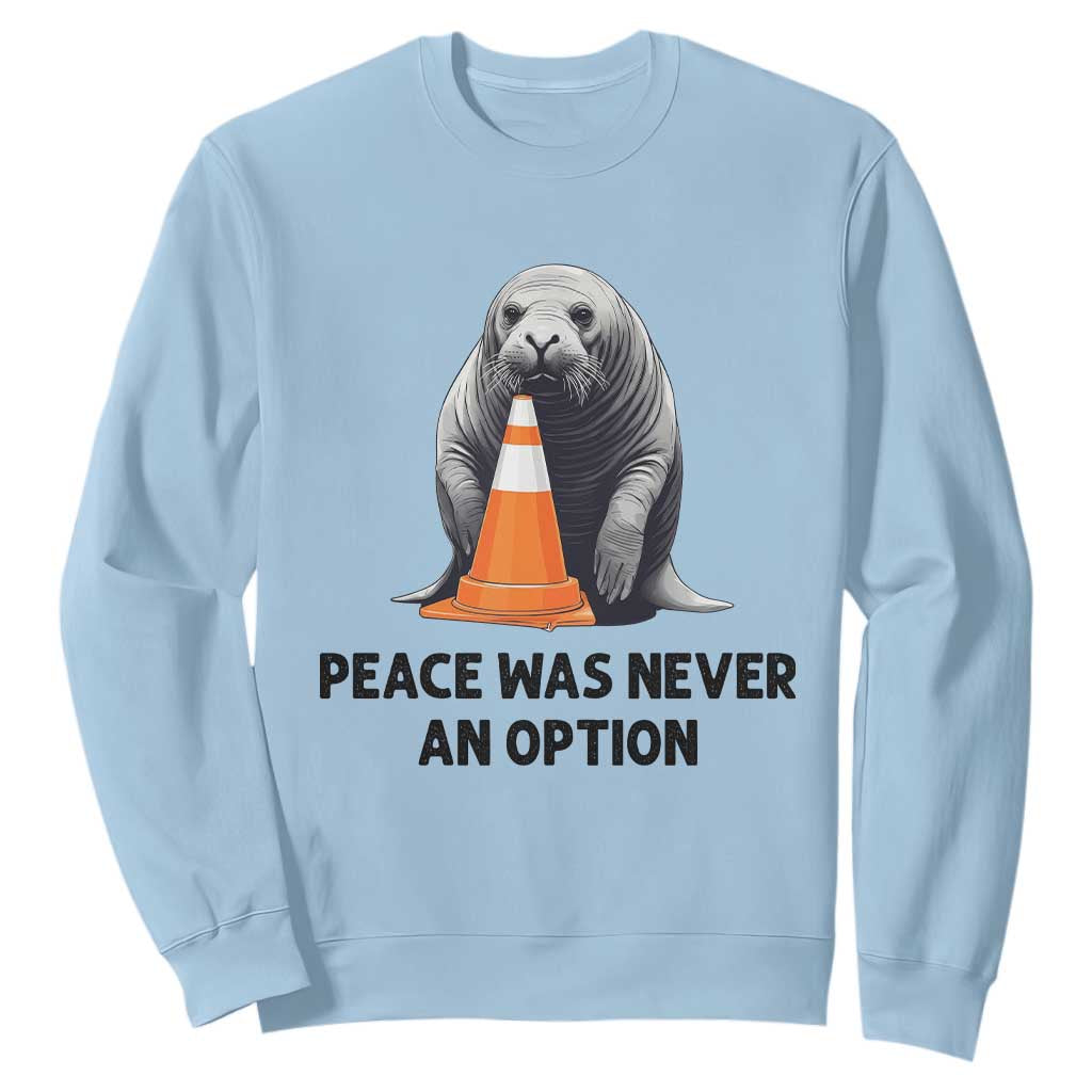 Funny Neil the Seal Peace Was Never An Option Meme Sweatshirt Chaotic Southern Elephant Seal Traffic Cone TS02 Light Blue Print Your Wear