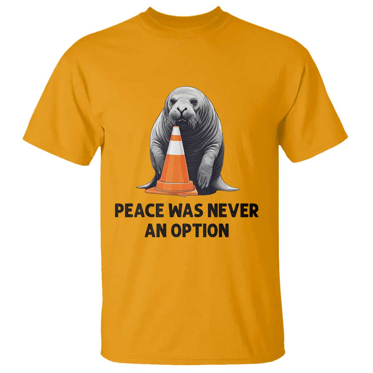 Funny Neil the Seal Peace Was Never An Option Meme T Shirt Chaotic Southern Elephant Seal Traffic Cone TS02 Gold Print Your Wear