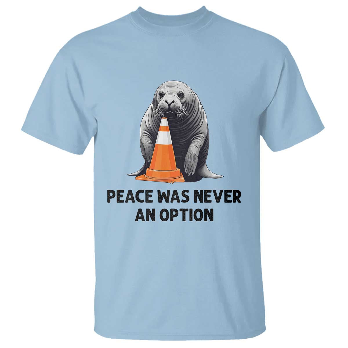 Funny Neil the Seal Peace Was Never An Option Meme T Shirt Chaotic Southern Elephant Seal Traffic Cone TS02 Light Blue Print Your Wear