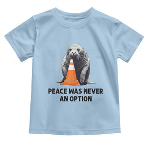 Funny Neil the Seal Peace Was Never An Option Meme Toddler T Shirt Chaotic Southern Elephant Seal Traffic Cone TS02 Light Blue Print Your Wear