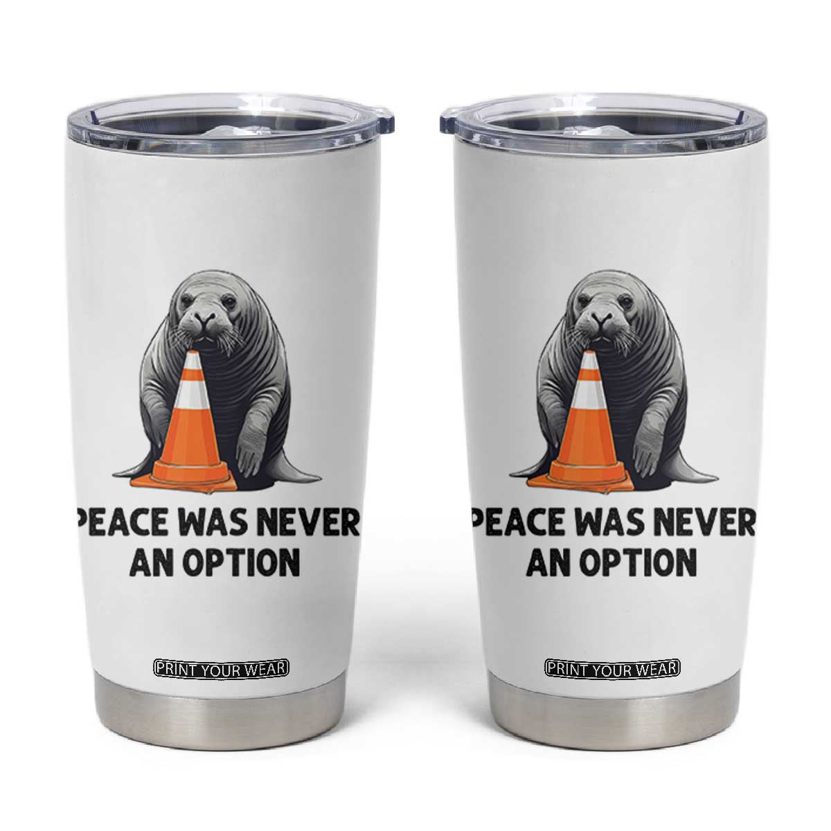 Funny Neil the Seal Peace Was Never An Option Meme Tumbler Cup Chaotic Southern Elephant Seal Traffic Cone TS02 White Print Your Wear