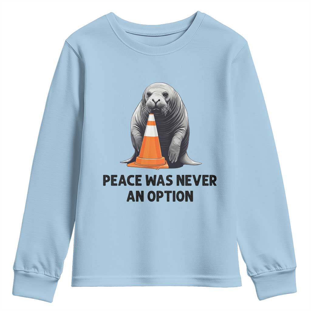 Funny Neil the Seal Peace Was Never An Option Meme Youth Sweatshirt Chaotic Southern Elephant Seal Traffic Cone TS02 Light Blue Print Your Wear