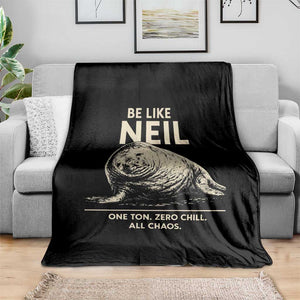 Be Like Neil the Seal One Ton Zero Chill All Chaos Throw Blanket Sarcastic Viral Chaotic Elephant Seal Meme Life Advice TS02 Print Your Wear