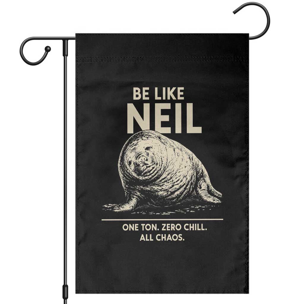Be Like Neil the Seal One Ton Zero Chill All Chaos Garden Flag Sarcastic Viral Chaotic Elephant Seal Meme Life Advice TS02 Black Print Your Wear