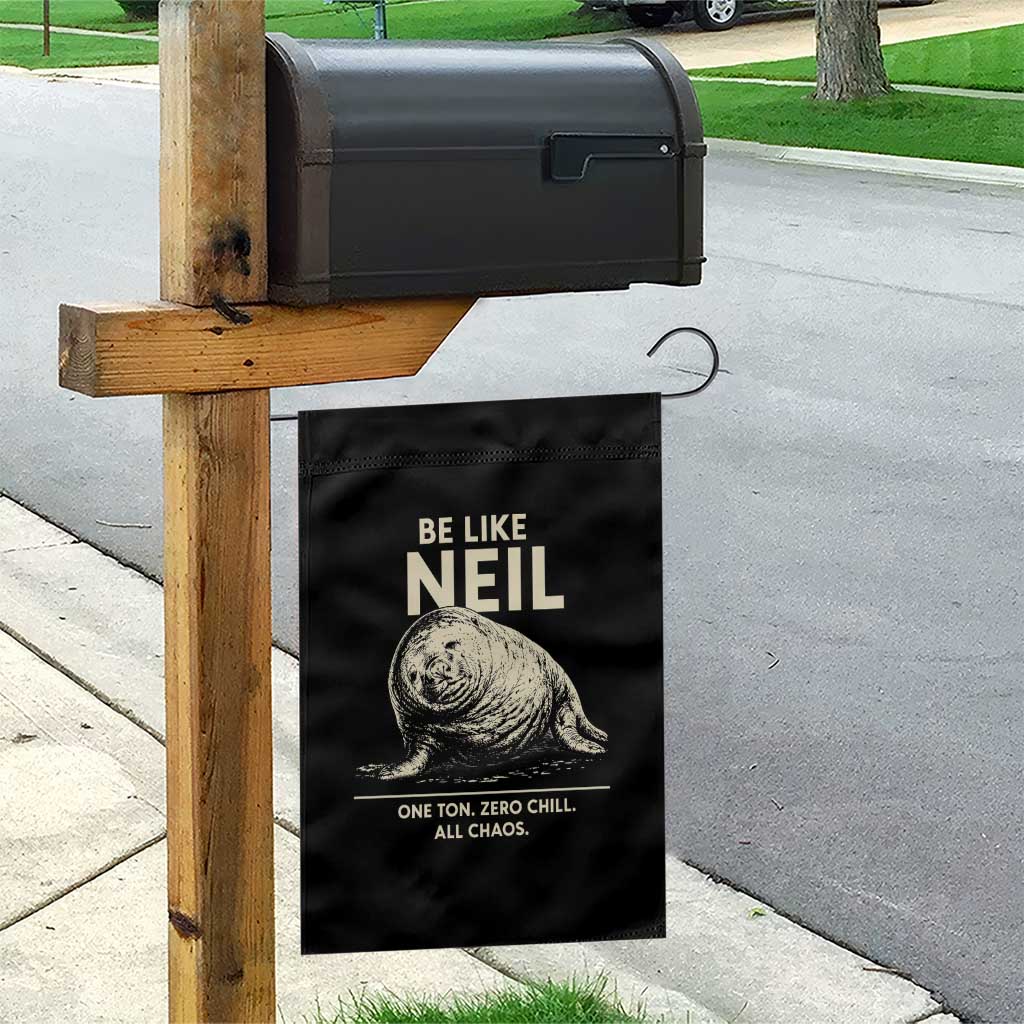 Be Like Neil the Seal One Ton Zero Chill All Chaos Garden Flag Sarcastic Viral Chaotic Elephant Seal Meme Life Advice TS02 Print Your Wear