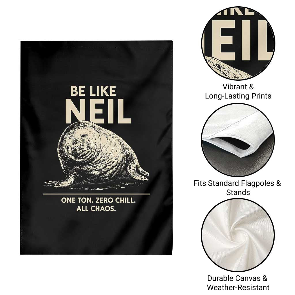Be Like Neil the Seal One Ton Zero Chill All Chaos Garden Flag Sarcastic Viral Chaotic Elephant Seal Meme Life Advice TS02 Print Your Wear