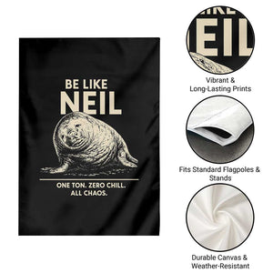 Be Like Neil the Seal One Ton Zero Chill All Chaos Garden Flag Sarcastic Viral Chaotic Elephant Seal Meme Life Advice TS02 Print Your Wear