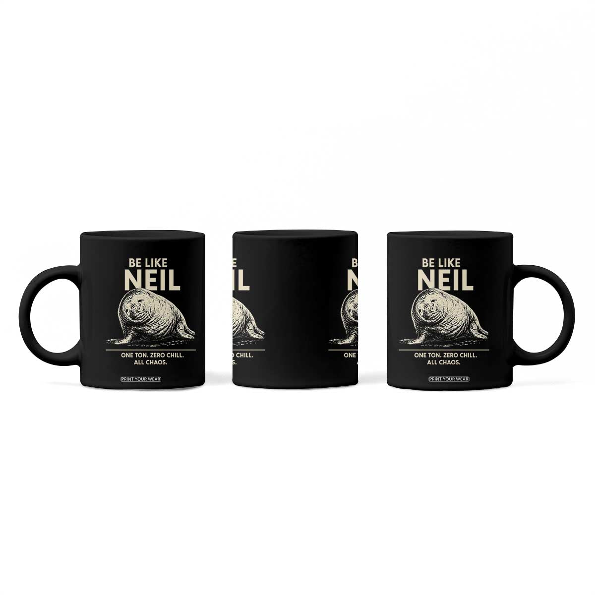 Be Like Neil the Seal One Ton Zero Chill All Chaos Coffee Mug Sarcastic Viral Chaotic Elephant Seal Meme Life Advice TS02 Print Your Wear